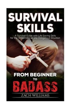 portada Survival Skills: A Guide with Life Saving Survival Skills for the Wilderness or any Dangerous Situation (Beginner to Badass Series) (Volume 1)