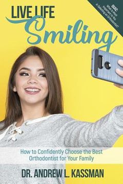portada Life Life Smiling: How to Confidently Choose the Best Orthodontist for Your Family (en Inglés)