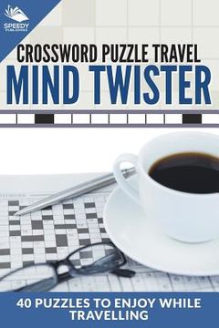 portada Crossword Puzzle Travel: Mind Twister: 40 Puzzles To Enjoy While Travelling (en Inglés)