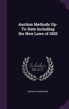 portada Auction Methods Up-To-Date Including the New Laws of 1920 (in English)