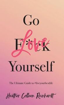 portada Go Love Yourself: The Ultimate Guide to #Liveyourbestlife (en Inglés)