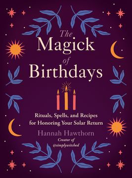 portada The Magick of Birthdays: Rituals, Spells, and Recipes for Honoring Your Solar Return (en Inglés)