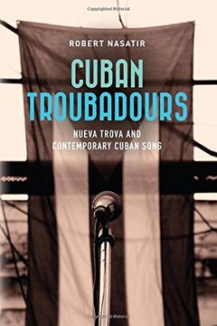 portada Cuban Troubadours: Nueva Trova and Contemporary Cuban Song: Volume 2 (Cuban Beat Books) (en Inglés)