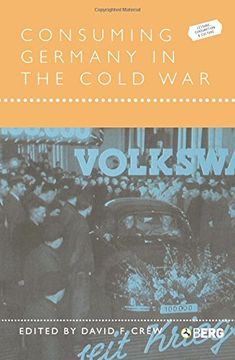 portada Consuming Germany in the Cold war (Leisure, Consumption and Culture) (en Inglés)