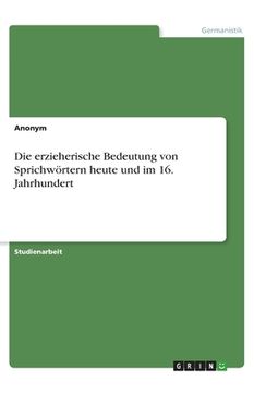 portada Die erzieherische Bedeutung von Sprichwörtern heute und im 16. Jahrhundert (in German)