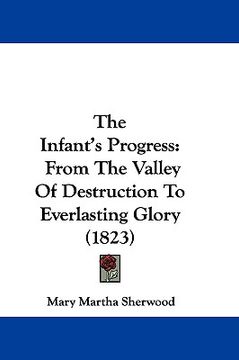 portada the infant's progress: from the valley of destruction to everlasting glory (1823) (en Inglés)