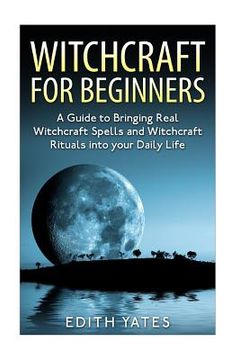 portada Witchcraft: Witchcraft for Beginners: A Guide to Bringing Real Witchcraft Spells and Witchcraft Rituals into your Daily Life (in English)