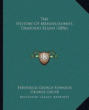 portada the history of mendelssohn's oratorio elijah (1896) (en Inglés)