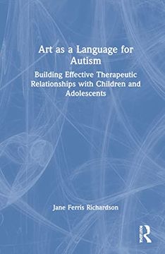 portada Art as a Language for Autism: Building Effective Therapeutic Relationships With Children and Adolescents (en Inglés)