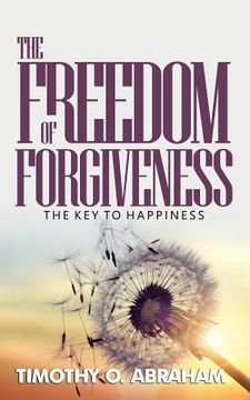 portada The Freedom of Forgiveness: The Key To Happiness (en Inglés)