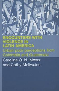 portada encounters with violence in latin america: urban poor perceptions from colombia and guatemala (en Inglés)