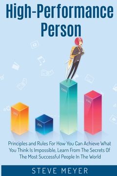 portada High Performance Person: Principles and Rules For How You Can Achieve What You Think Is Impossible, Learn From The Secrets Of The Most Successf (en Inglés)