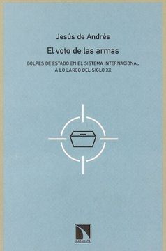 portada El Voto de las Armas<Br>Golpes de Estado en el Sistema Internacional a lo Largo del Siglo xx (in Spanish)