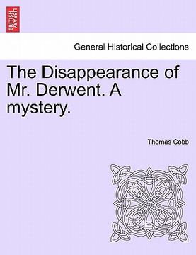 portada the disappearance of mr. derwent. a mystery. (en Inglés)
