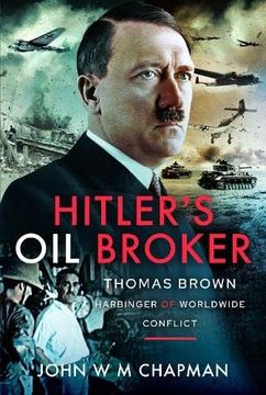 portada Hitler's Oil Broker: Thomas Brown, Harbinger of Worldwide Conflict (en Inglés)