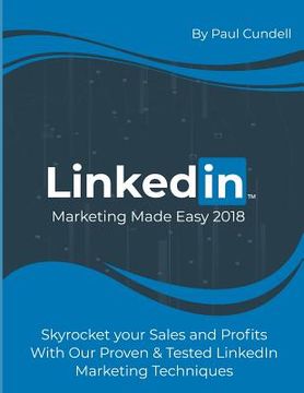 portada Linkedin Marketing Made Easy 2018: Skyrocket Your Sales and Profits with Our Proven & Tested Linkedin Marketing Techniques (in English)