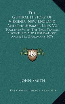 portada the general history of virginia, new england and the summer isles v2: together with the true travels, adventures and observations and a sea grammar (1