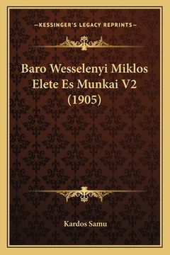 portada Baro Wesselenyi Miklos Elete Es Munkai V2 (1905) (in Húngaro)