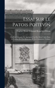 portada Essai sur le patois poitevin; ou, Petit glossaire de quelques-uns des mots usités dans le canton de Chef-Boutonne et les communes voisines (in French)