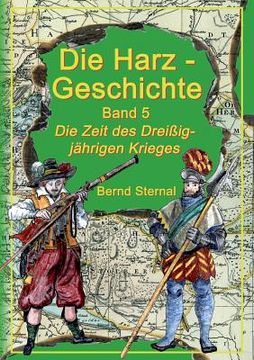portada Die Harz - Geschichte 5: Die Zeit des Dreißigjährigen Krieges (en Alemán)