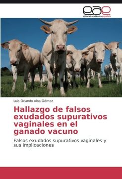 portada Hallazgo de falsos exudados supurativos vaginales en el ganado vacuno: Falsos exudados supurativos vaginales y sus implicaciones (Spanish Edition)