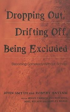 portada ‘Dropping Out’, Drifting Off, Being Excluded: Becoming Somebody Without School (Adolescent Cultures, School, and Society) (in English)