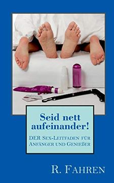 portada Seid Nett Aufeinander! Der Sex-Leitfaden für Anfänger und Genießer (en Alemán)