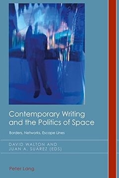 portada Contemporary Writing and the Politics of Space: Borders, Networks, Escape Lines (Cultural History and Literary Imagination) (en Inglés)