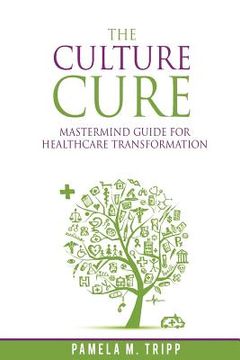 portada The Culture Cure Mastermind Guide for Healthcare Transformation (en Inglés)