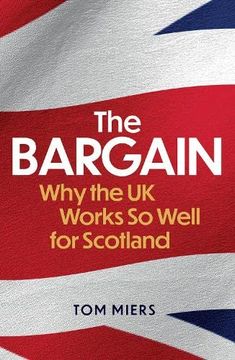 portada The Bargain: Why the uk Works so Well for Scotland (in English)