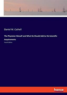 portada The Physician Himself and What he Should add to his Scientific Acquirements: Fourth Edition (en Inglés)