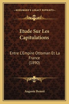 portada Etude Sur Les Capitulations: Entre L'Empire Ottoman Et La France (1890) (en Francés)