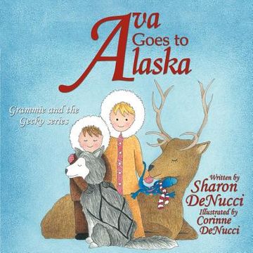 portada ava goes to alaska: grammie and the gecko series (en Inglés)