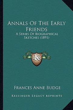 portada annals of the early friends: a series of biographical sketches (1891) (en Inglés)
