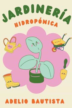 portada Jardinería hidropónica: Una guía completa para principiantes para la construcción de un sistema hidropónico de jardinería, el cultivo de verdu