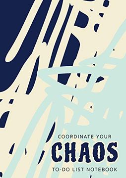 portada Coordinate Your Chaos To-Do List Notebook: 120 Pages Lined Undated To-Do List Organizer With Priority Lists (Medium a5 - 5. 83X8. 27 - Blue Cream Abstract)