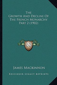 portada the growth and decline of the french monarchy part 2 (1902) (in English)