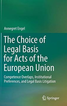 portada The Choice of Legal Basis for Acts of the European Union. Competence Overlaps, Institutional Preferences, and Legal Basis Litigation. (en Inglés)