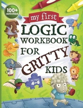 portada My First Logic Workbook for Gritty Kids: Spatial Reasoning, Math Puzzles, Logic Problems, Focus Activities. (Develop Problem Solving, Critical Thinkin (en Inglés)