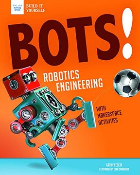 portada Bots! Robotics Engineering: With Hands-On Makerspace Activities (Build it Yourself) (en Inglés)