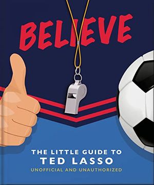 portada Believe - the Little Guide to ted Lasso (The Little Book Of. ) (in English)