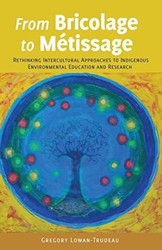 portada From Bricolage to Metissage: Rethinking Intercultural Approaches to Indigenous Environmental Education and Research ([Re]thinking Environmental Education)