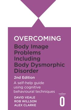 portada Overcoming Body Dysmorphic Disorder 2nd Edition. A self-help guide using cognitive behavioural techniques