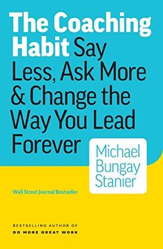portada The Coaching Habit: Say Less, ask More & Change the way you Lead Forever (in English)