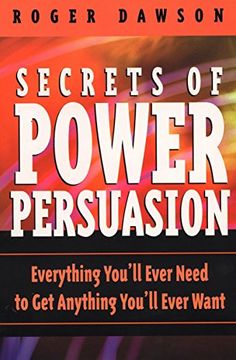 portada Secrets of Power Persuasion: Everything You'll Ever Need to get Anything You'll Ever Want (en Inglés)