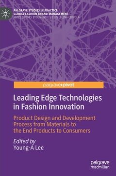 portada Leading Edge Technologies in Fashion Innovation: Product Design and Development Process from Materials to the End Products to Consumers (in English)