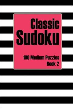 portada Classic Sudoku 100 Medium Puzzles Book 2: Includes Instructions, Puzzles and Answers