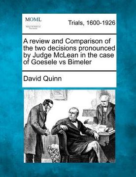 portada a review and comparison of the two decisions pronounced by judge mclean in the case of goesele vs bimeler (en Inglés)