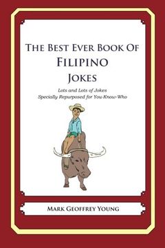portada The Best Ever Book of Filipino Jokes: Lots and Lots of Jokes Specially Repurposed for You-Know-Who (en Inglés)