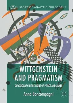 portada Wittgenstein and Pragmatism: On Certainty in the Light of Peirce and James (in English)